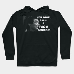 You fool! I said a RICH doctor! Hoodie